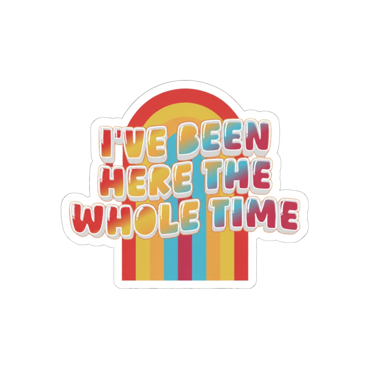 I've Been Here The Whole Time Game Changer Sticker | Funny Bold Vinyl Decal